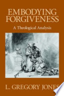 Embodying forgiveness : a theological analysis /