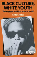 Black culture, white youth : the reggae tradition from J A TO UK /
