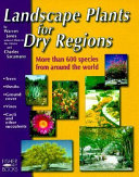 Landscape plants for dry regions : more than 600 species from around the world /