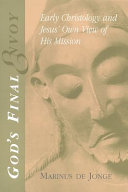 God's final envoy : early christology and Jesus' own view of His mission /