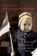 The children of Chinatown growing up Chinese American in San Francisco, 1850-1920 /
