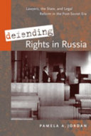 Defending rights in Russia lawyers, the state, and legal reform in the post-Soviet era /