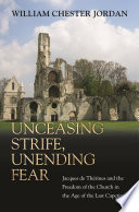 Unceasing strife, unending fear Jacques de Thérines and the freedom of the church in the age of the last Capetians /