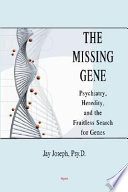 The missing gene psychiatry, heredity, and the fruitless search for genes /