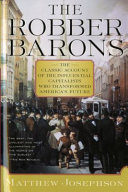 The robber barons : the great American capitalists, 1861-1901 /