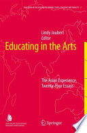 Educating in the Arts The Asian Experience: Twenty-Four Essays /