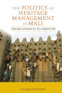 The politics of heritage management in Mali from UNESCO to Djenné /