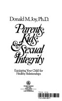 Parents, kids, & sexual integrity : equipping your child for healthy relationships /