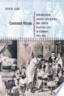 Contested rituals circumcision, kosher butchering, and Jewish political life in Germany, 1843-1933 /