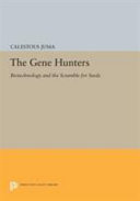 The gene hunters : biotechnology and the scramble for seeds /