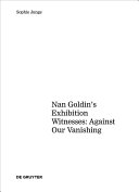 Visualization of AIDS : Nan Goldin's exhibition witnesses: against our vanishing /
