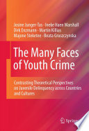 The Many Faces of Youth Crime Contrasting Theoretical Perspectives on Juvenile Delinquency across Countries and Cultures /