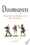 Doomsayers Anglo-American prophecy in the age of Revolution /