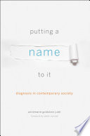 Putting a name to it : diagnosis in contemporary society /