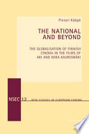 The national and beyond the globalisation of Finnish cinema in the films of Aki and Mika Kaurismaki /
