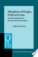 Metaphors of anger, pride, and love a lexical approach to the structure of concepts /