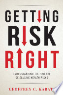 Getting risk right : understanding the science of elusive health risks /