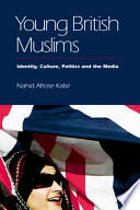 Young British Muslims identity, culture, politics and the media  /