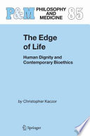 The Edge of Life Human Dignity and Contemporary Bioethics /