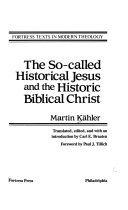 The so-called historical Jesus and the historic Biblical Christ /