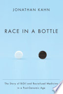 Race in a bottle : the story of BiDil and racialized medicine in a post-genomic age /