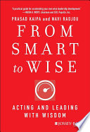 From smart to wise acting and leading with wisdom /