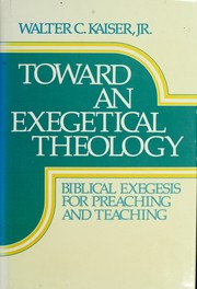 Towards an exegetical theology : Biblical exegesis for preaching and teaching /