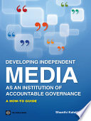 Developing independent media as an institution of accountable governance a how-to guide /