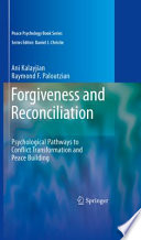 Forgiveness and Reconciliation Psychological Pathways to Conflict Transformation and Peace Building /