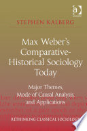 Max Weber's comparative-historical sociology today major themes, mode of causal analysis, and applications /