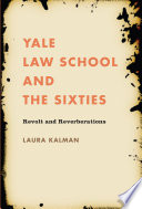 Yale Law School and the sixties revolt and reverberations /