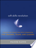 Soft skills revolution a guide to connecting with compassion for trainers, teams, and leaders /