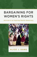 Bargaining for women's rights : activism in an aspiring Muslim democracy /