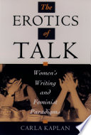 The erotics of talk women's writing and feminist paradigms /