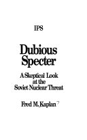 Dubious specter : a skeptical look at the Soviet nuclear threat /