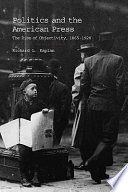 Politics and the American press the rise of objectivity, 1865-1920 /