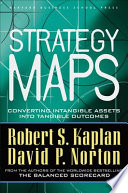 Strategy maps : converting intangible assets into tangible outcomes /