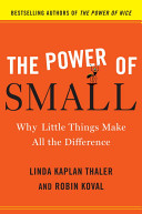 The power of small : why little things make all the difference /