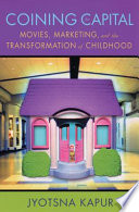 Coining for capital movies, marketing, and the transformation of childhood /