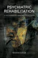 Psychiatric rehabilitation : a psychoanalytic approach to recovery /
