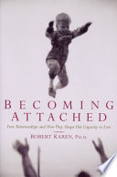 Becoming attached : first relationships and how they shape our capacity to love /