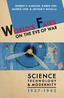 World's fairs on the eve of war : science, technology, and modernity, 1937-1942 /