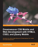 Dreamweaver CS6 mobile and web development with HTML5, CSS3, and jQuery Mobile harness the cutting-edge features of Dreamweaver for mobile and web development /