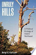 Unruly hills a political ecology of India's northeast /