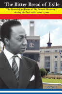 The bitter bread of exile : the financial problems of Sir Edward Mutesa II during his final exile, 1966-1969 /