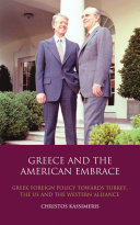 Greece and the American embrace Greek foreign policy towards Turkey, the US and the Western alliance /