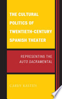 The cultural politics of twentieth-century Spanish theatre representing the auto sacramental /