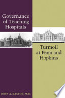 Governance of teaching hospitals turmoil at Penn and Hopkins /