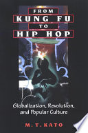 From kung fu to hip hop globalization, revolution, and popular culture /