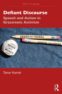 Defiant discourse : speech and action in grassroots activism /